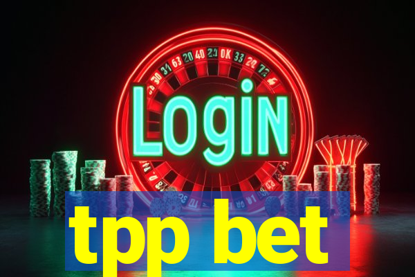 tpp bet